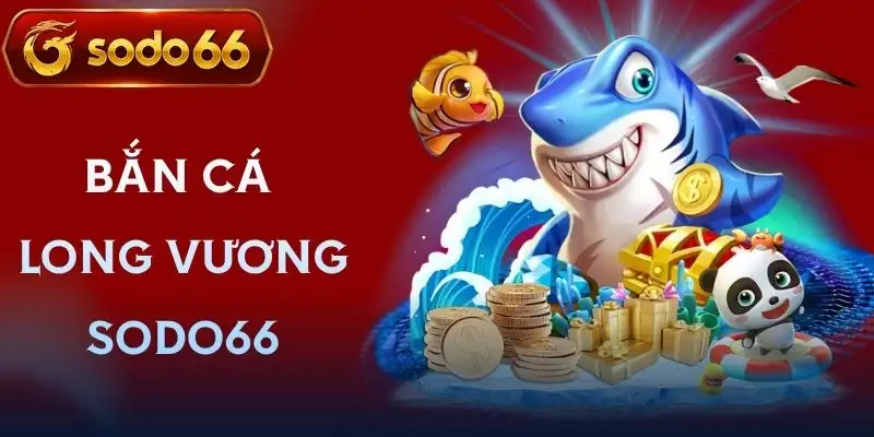 ban ca long vuong sodo66